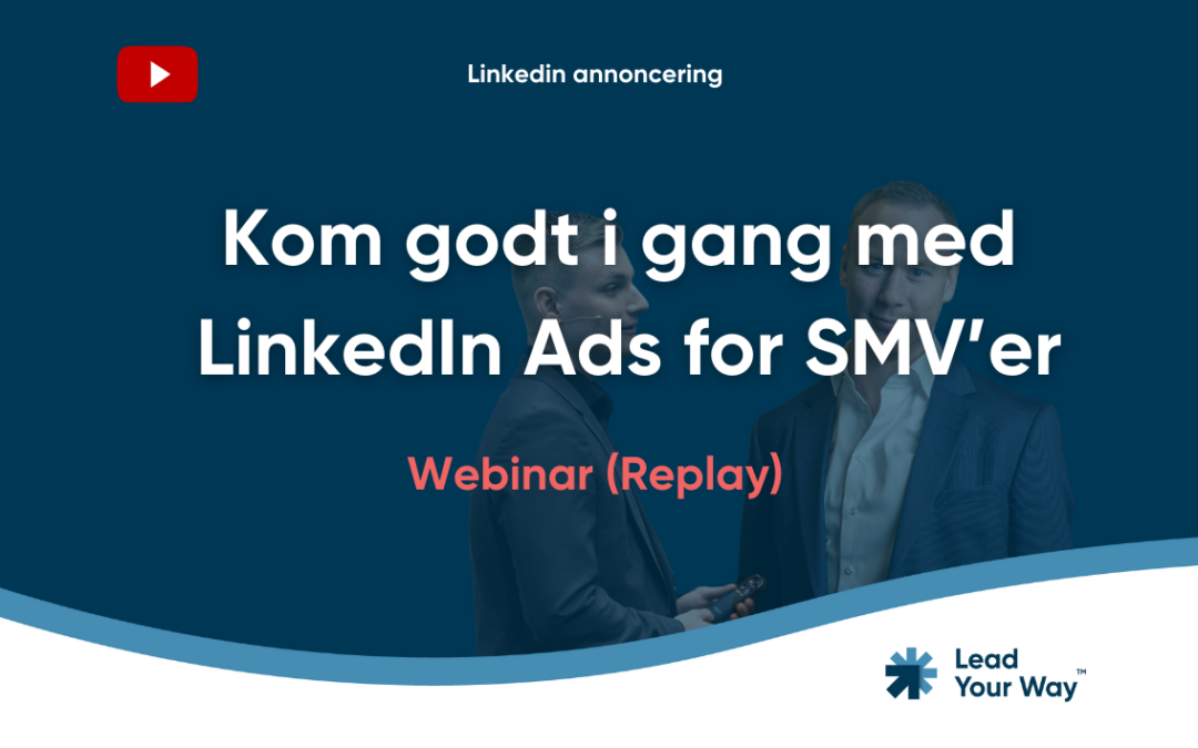 Webinar: Kom godt i gang med LinkedIn Ads for SMV’er (Replay)