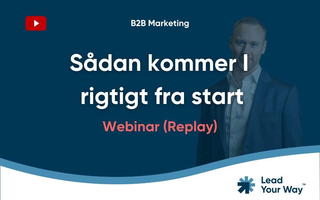 B2B Marketing – Sådan kommer I rigtigt fra start