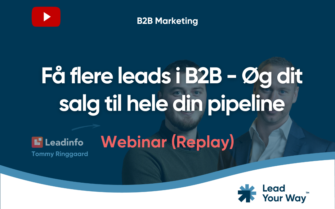 Få flere leads i B2B – Øg dit salg til hele din pipeline