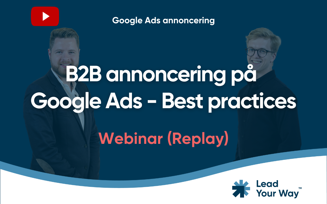 B2B annoncering på Google Ads – Best practices