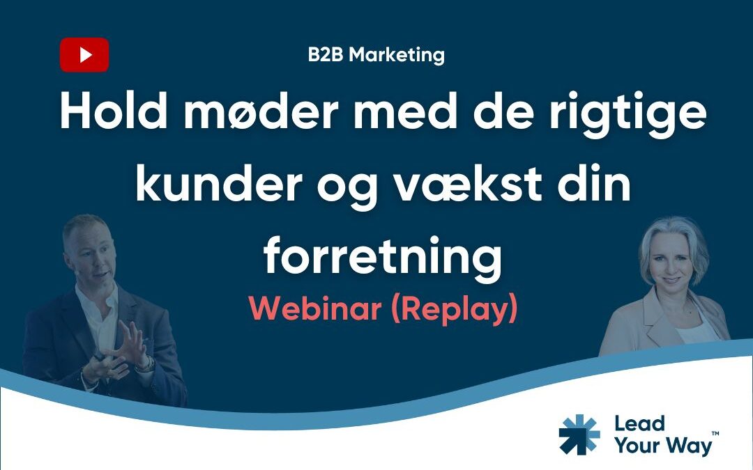 Hold møder med de rigtige kunder og vækst din forretning (Webinar replay)